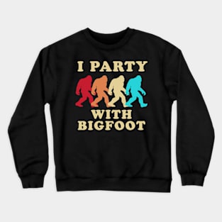 I Party With Bigfoot Crewneck Sweatshirt